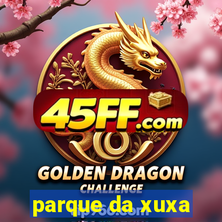 parque da xuxa